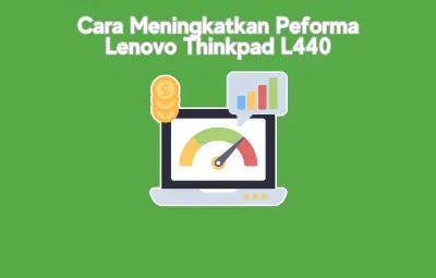 Cara Meningkatkan Peforma Lenovo Thinkpad L440 agar lebih cepat
